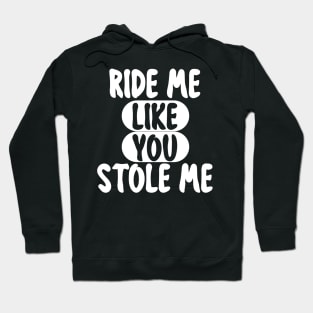 RIDE ME LIKE YOU STOLE ME Hoodie